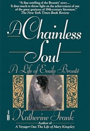 A Chainless Soul: A Life of Emily Bronte (Katherine Frank)