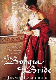 The Borgia Bride (Jeanne Kalogridis)