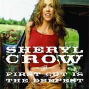 The First Cut Is the Deepest - Sheryl Crow