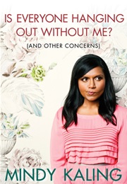 Is Everyone Hanging Out Without Me? (And Other Concerns) (Mindy Kaling)
