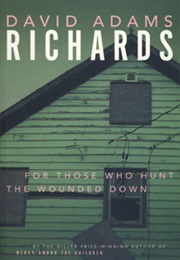 For Those Who Hunt the Wounded Down (David Adams Richards)