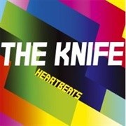The Knife - Heartbeats