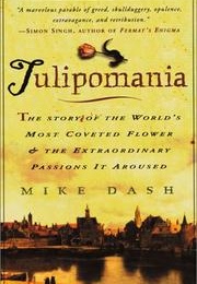 Tulipomania: The Story of the World&#39;s Most Coveted Flower &amp; the Extraordinary Passions It Aroused (Mike Dash)