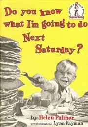 Do You Know What I&#39;m Going to Do Next Saturday? (Helen Palmer Geisel)