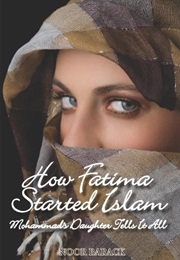 How Fatima Started Islam: Mohammad&#39;S Daughter Tells All (Noor Barack)