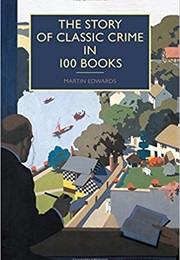 The Story of Classic Crime in 100 Books (Martin Edwards)