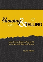 Showing &amp; Telling: Learn How to Show &amp; When to Tell for Powerful &amp; Balanced Writing (Laurie Alberts)