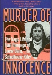 Murder of Innocence:  the Tragic Life and Final Rampage of Laurie Dann, the Schoolhouse Killer (Joel Kaplan)