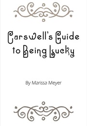 Carswell&#39;s Guide to Being Lucky (Marissa Meyer)