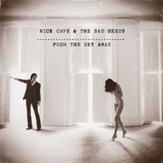 Nick Cave and the Bad Seeds — Push the Sky Away