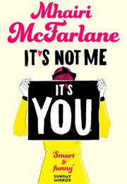 It&#39;s Not Me, It&#39;s You (Mhairi McFarlane)