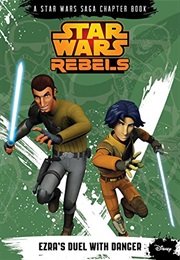 Star Wars Rebels:  Ezra&#39;s Duel With Danger (Michael Kogge)