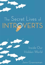 The Secret Lives of Introverts: Inside Our Hidden World (Jenn Granneman)