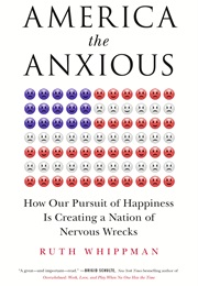 America the Anxious : How Our Pursuit of Happiness Is Creating a Nation of Nervous Wrecks (Ruth Whippman)