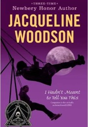 I Hadn&#39;t Meant to Tell You This (Jacqueline Woodson)
