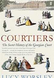 Courtiers: The Secret History of the Georgian Court (Lucy Worsley)