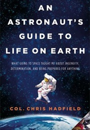 An Astronaut&#39;s Guide to Life on Earth (Col. Chris Hadfield)