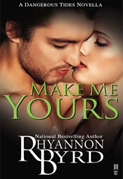 Make Me Yours (Rhyannon Byrd)