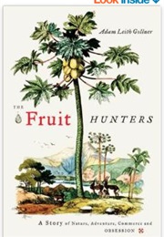 The Fruit Hunters: Adventure, Commerce, Obsession (Adam Leith Gollner)