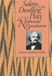 Salem Is My Dwelling Place: A Life of Nathaniel Hawthorne (Edwin Haviland Miller)
