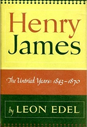 Henry James: The Untried Years, 1843-1870 (Leon Edel)