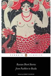 Russian Short Stories From Pushkin to Buida (Robert Chandler(Ed.))