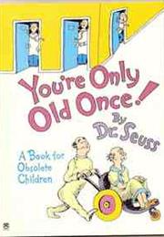 You&#39;re Only Old Once!