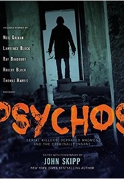 Psychos: Serial Killers, Depraved Madmen, and the Criminally Insane (Anthology)