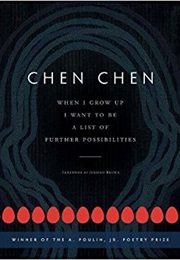 When I Grow Up I Want to Be a List of Further Possibilities (Chen Chen)
