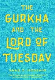The Gurkha and the Lord of Tuesday (Saad Z. Hossain)