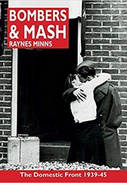 Bombers &amp; Mash: The Domestic Front 1939-45 (Raynes Minns)