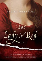 The Lady in Red: An Eighteenth-Century Tale of Sex, Scandal, and Divorce (Hallie Rubenhold)