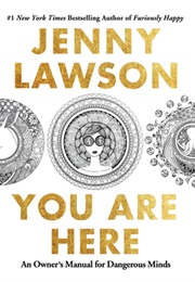 You Are Here: An Owners Manual for Dangerous Minds (Jenny Lawson)