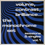 The Monochrome Set - Volume, Contrast, Brilliance...