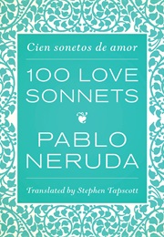100 Love Sonnets (Pablo Neruda)