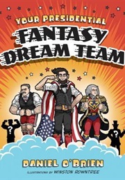 Your Presidential Fantasy Dream Team (Daniel O&#39;Brien)