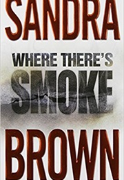 Where There&#39;s Smoke (Sandra Brown)