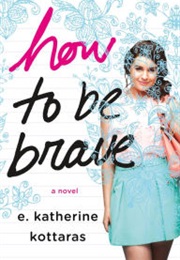 How to Be Brave (E.Katherine Kottaras)