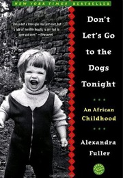 Don&#39;t Let&#39;s Go to the Dogs Tonight (Alexandra Fuller)