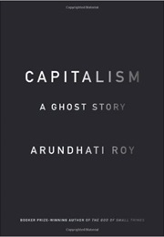 Capitalism: A Ghost Story (Arundhati Roy)