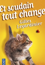 Et Soudain Tout Change (Gilles Legardinier)