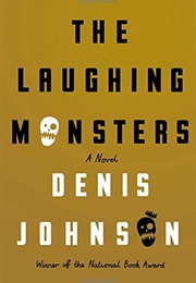 The Laughing Monsters (Denis Johnson)