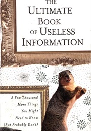 The Ultimate Book of Useless Information: A Few Thousand More Things You Might Need to Know (Noel Botham)