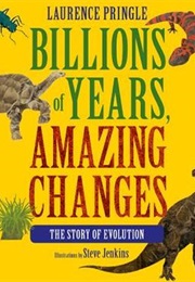 Billions of Years, Amazing Changes : The Story of Evolution (Laurence Pringle)