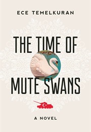 The Time of Mute Swans (Ece Temelkuran)
