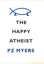 The Happy Atheist (PZ Myers)