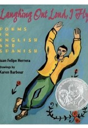 Laughing Out Loud, I Fly: Poems in English and Spanish (Juan Felipe Herrera)