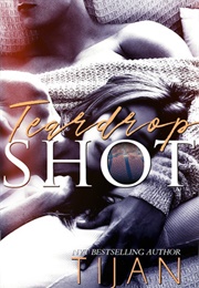 Teardrop Shot (Tijan)