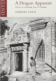 A Dragon Apparent: Travels in Cambodia, Laos &amp; Vietnam (Norman Lewis)