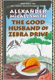 The Good Husband of Zebra Drive (Alexander McCall Smith)